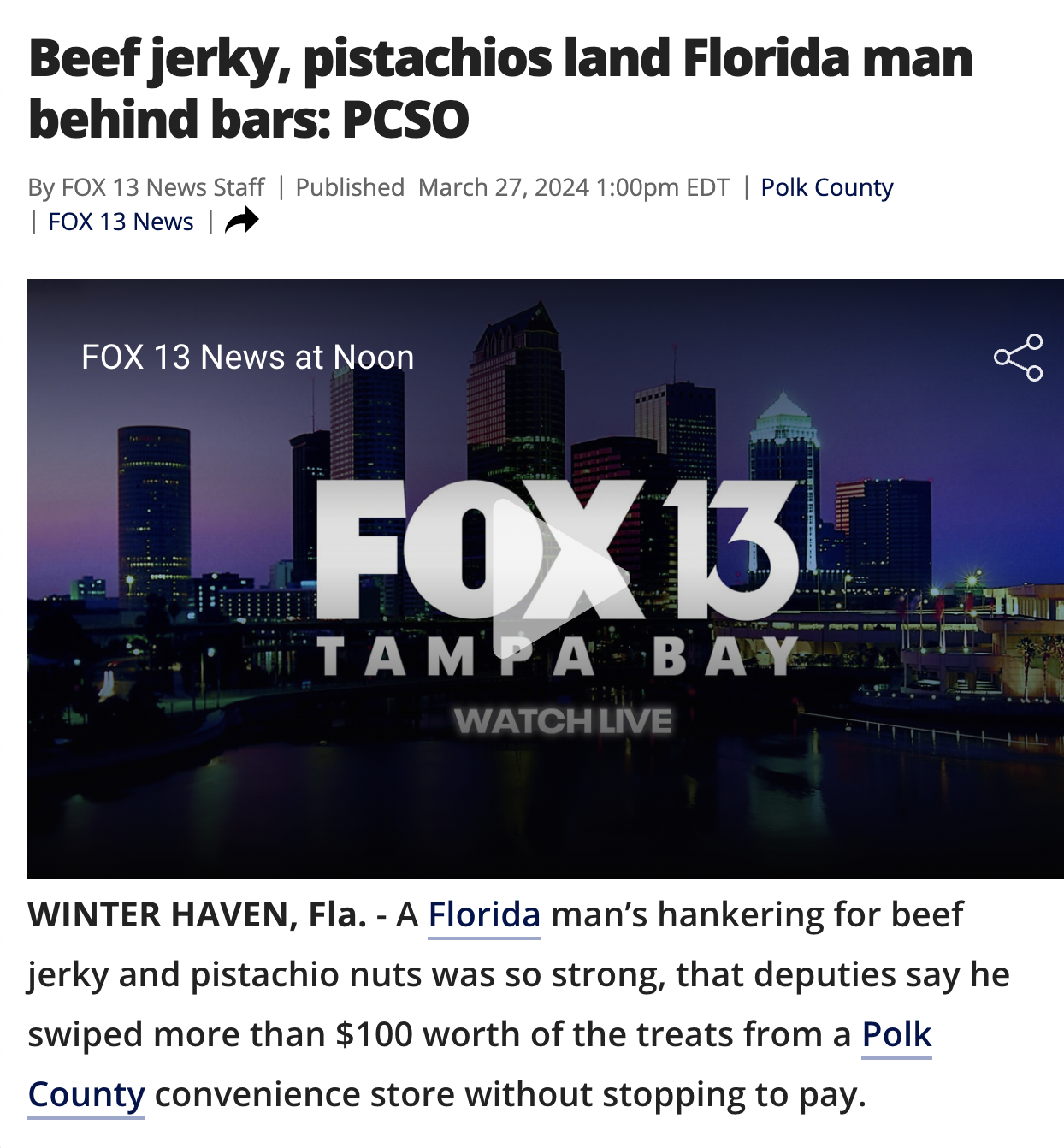 cityscape - Beef jerky, pistachios land Florida man behind bars Pcso By Fox 13 News Staff | Published pm Edt | Polk County Fox 13 News Fox 13 News at Noon Fox 13. Tampa Bay Watch Live Winter Haven, Fla. A Florida man's hankering for beef jerky and pistach